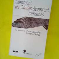 Comment les Gaules devinrent romaines  &#8211...