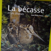 La bécasse – Et ses chasses  – J...