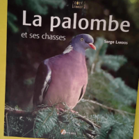 La palombe – Et ses chasses  – Se...