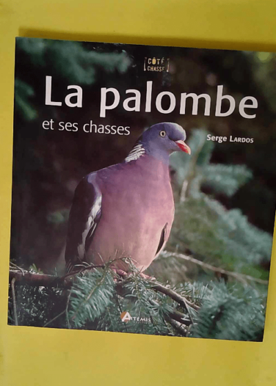 La palombe - Et ses chasses  - Serge Lardos