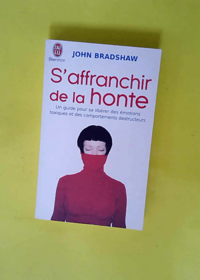 S affranchir de la honte - Un guide pour se libérer des émotions toxiques et des comportements destructeurs  - John Bradshaw