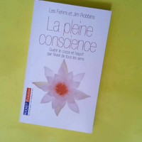 La pleine conscience – Guérir le corps...