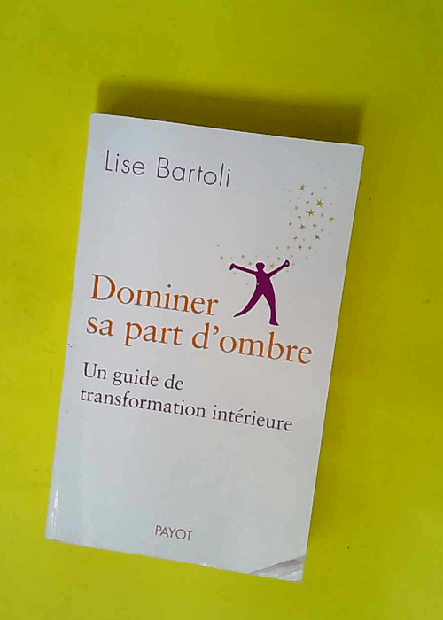 Dominer sa part d ombre – Un guide de t...