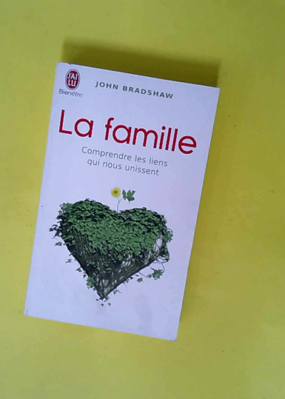 La Famille - Une Nouvelle Façon De Créer Une Solide Estime De Soi  - John Bradshaw