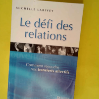 Le Defi Des Relations Comment Resoudre Nos Tr...