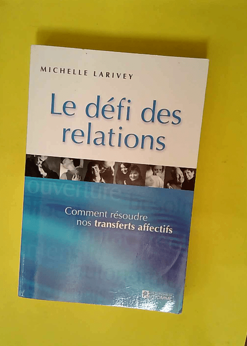 Le Defi Des Relations Comment Resoudre Nos Tr...