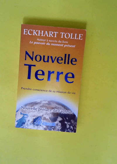 Nouvelle Terre - Prendre conscience de sa mission de vie  - Eckhart Tolle