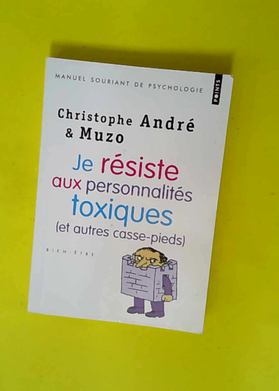 Je résiste aux personnalités toxiques (et autres casse-pieds)  - Christophe André