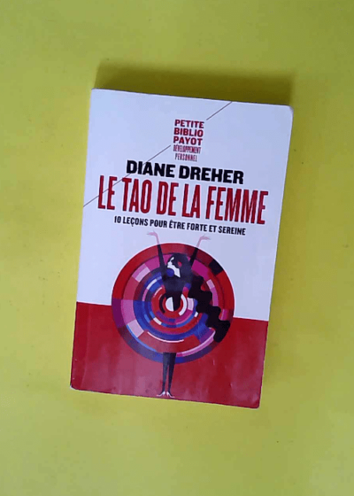 Le Tao de la femme - Dix leçons pour être forte et sereine  - Diane Dreher