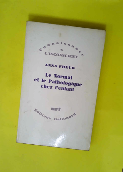 Le Normal et le Pathologique chez l enfant - Estimations du développement  - Anna Freud