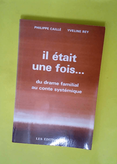 Il etait une fois - Du drame familial au conte systémique (Collection Sciences humaines appliquées)  - Philippe Caillé