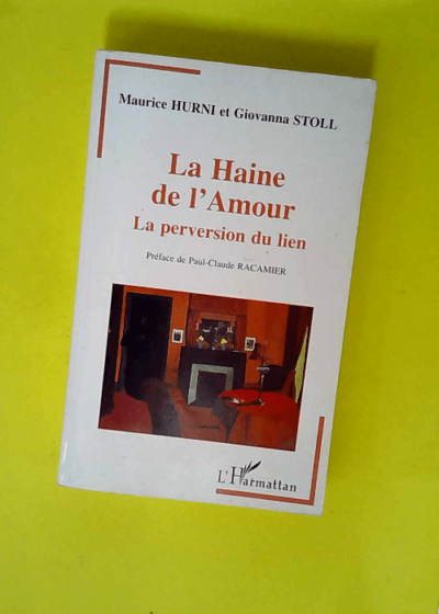 La Haine De L amour - La Perversion Du Lien  - Maurice Hurni