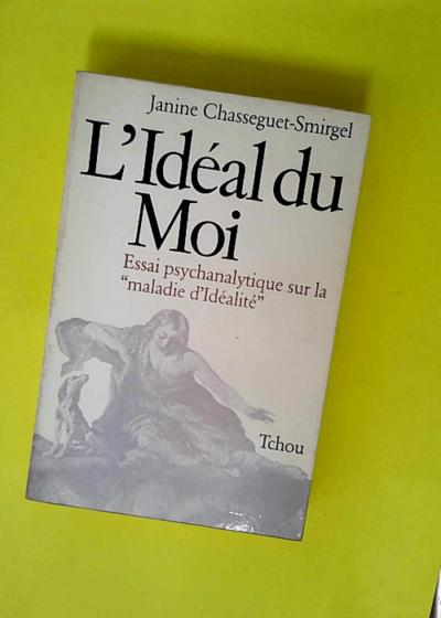 L Idéal du moi - Essai psychanalytique sur la maladie d idéalité  - Janine Chasseguet-Smirgel