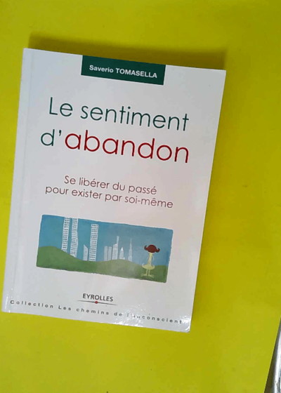 Le sentiment d abandon - Se libérer du passé pour exister par soi-même  - Saverio Tomasella