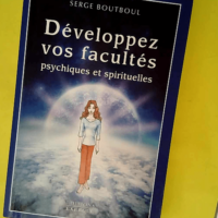 Développez vos facultés psychiques et spiri...