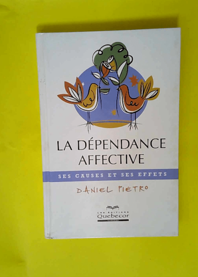 La dépendance affective - Ses causes et ses effets  - Daniel Piétro