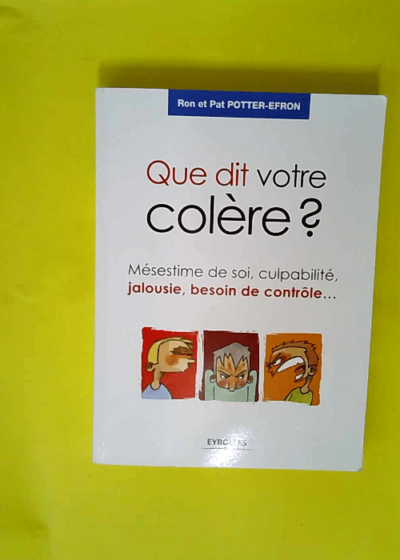 Que dit votre colère ? Mésestime de soi culpabilité jalousie besoin de contrôle...  - Ron Potter-Efron