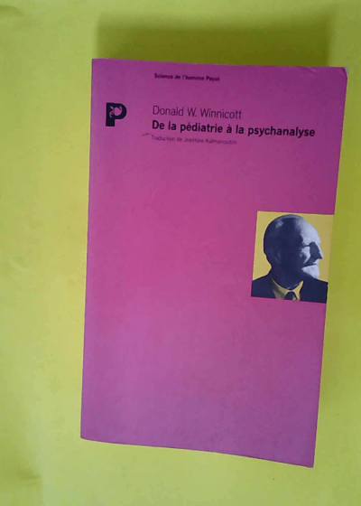 De la pédiatrie à la psychanalyse  - Donald Winnicott