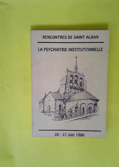 La Psychiatrie Institutionnelle Rencontres De Saint Alban Juin 1986  -