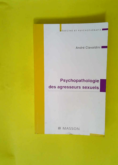 Psychopathologie des agresseurs sexuels - Pod  - André Ciavaldini