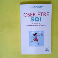 Oser être soi – Se libérer de la dép...