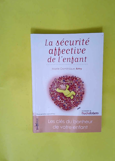 La sécurité affective de l enfant - Les clés du bonheur de votre enfant  - Marie-Dominique Amy