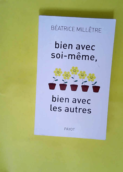 Bien avec soi-même bien avec les autres  - Béatrice Millêtre