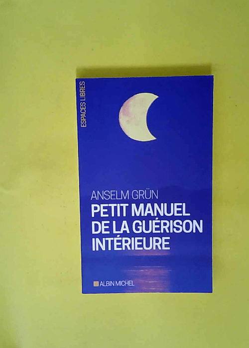 Petit Manuel de la guérison intérieure  &#8...