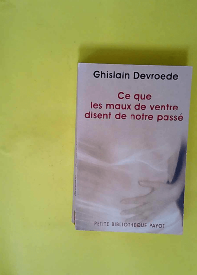 Ce que les maux de ventre disent de notre passé - Tome 482  - Ghislain Devroede