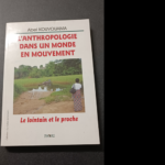 L’anthropologie Dans Un Monde En Mouvement – Le Lointain Et Le Proche – Kouvouama Abel