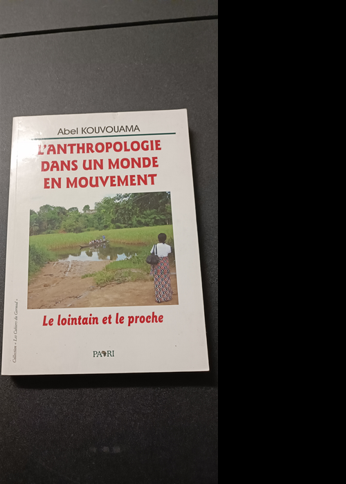 L’anthropologie Dans Un Monde En Mouvement – Le Lointain Et Le Proche – Kouvouama Abel