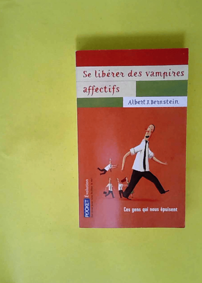 Se libérer des vampires affectifs - Ces gens qui nous épuisent  - Albert J. Bernstein