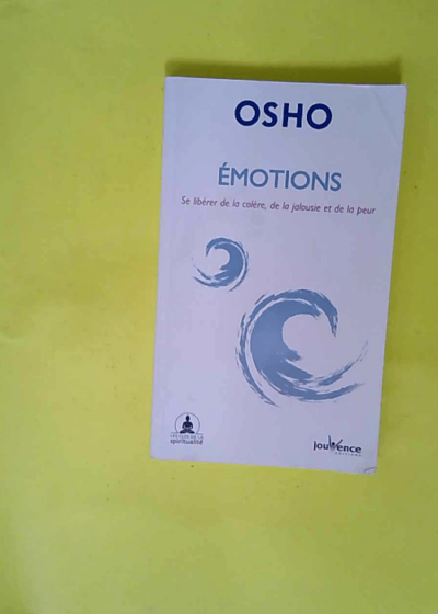 Emotions - Se libérer de la colère de la jalousie et de la peur  - Osho