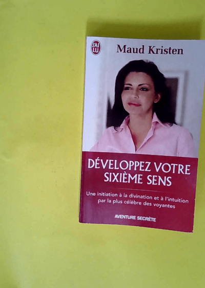 Développez votre sixième sens  - Maud Kristen