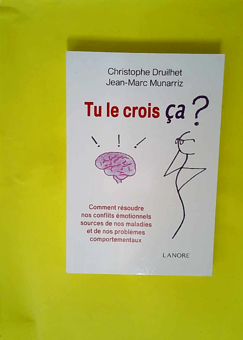 Tu Le Crois Ça ? Comment Résoudre Nos Confl...