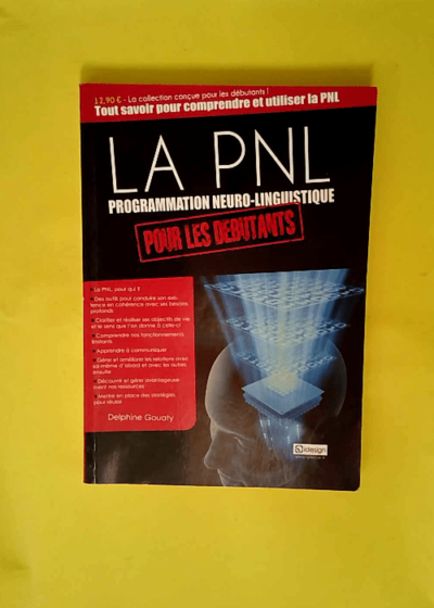 La PNL - Programmation neuro-linguistique  - Delphine Gouaty