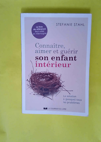 Connaître aimer et guérir son enfant intérieur  - Stefanie Stahl