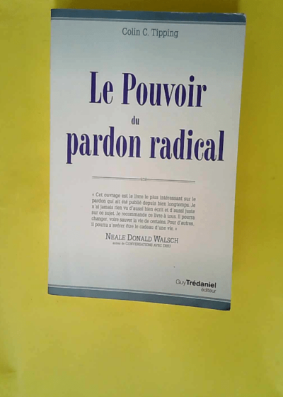 Le pouvoir du pardon radical  - Colin-C. Tipping