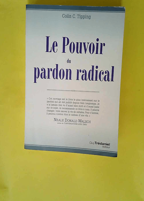 Le pouvoir du pardon radical  – Colin-C...