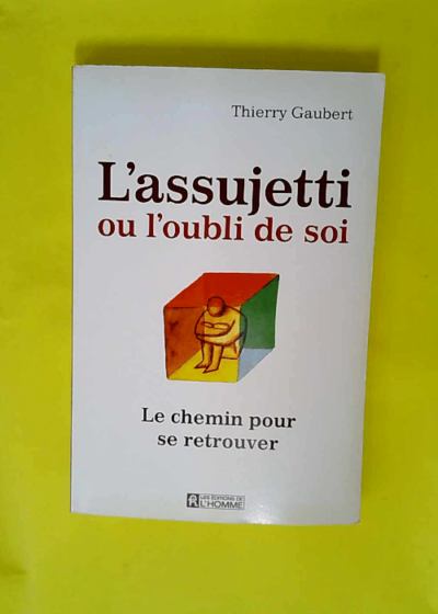 L Assujetti Ou L Oubli De Soi - Le chemin pour se retrouver  - Thierry Gaubert