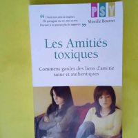 Les amitiés toxiques – Comment garder ...