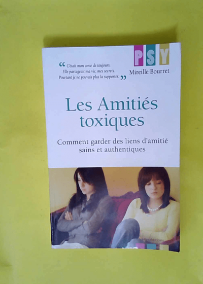 Les amitiés toxiques - Comment garder des liens d amitié sains et authentiques  - Mireille Bourret