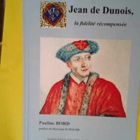 Jean de Dunois. La fidélité récompensée  ...