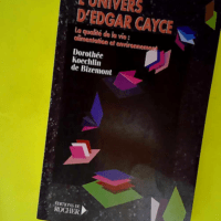 L univers D edgar Cayce – Tome 4 La Qualité De La Vie – Alimentation Environnement Et Expression Physique – Koechlin de Bizemont