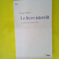 Le Livre interdit – Le Silence de Joseph Kessel  – Georges Walter