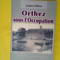 Orthez sous l Occupation – la vie quoti...