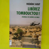 Libérez Tombouctou ! Journal de guerre au Ma...