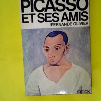 Picasso et ses amis  – OLIVIER (fernand...