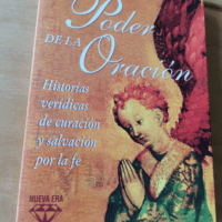 El Poder De La Oracion – Historias Veridicas De Curacion Y Salvacion Por La Fe – Rosemary Ellen Guiley