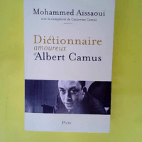 Dictionnaire amoureux d Albert Camus  – Mohammed Aïssaoui